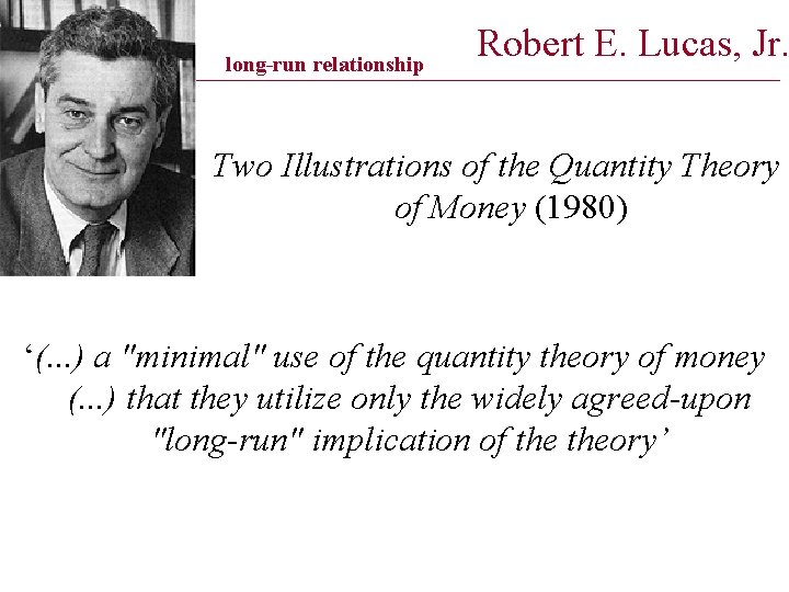 long-run relationship Robert E. Lucas, Jr. _____________________________________________ Two Illustrations of the Quantity Theory of