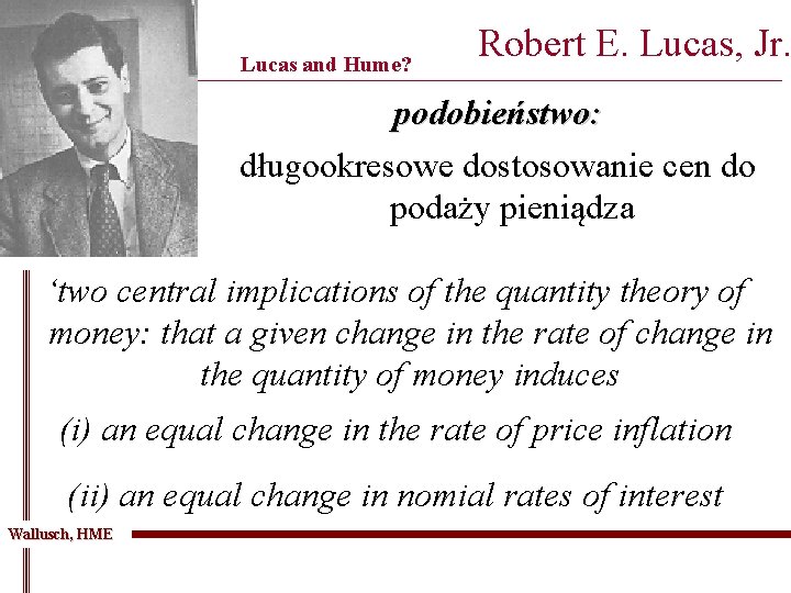 Lucas and Hume? Robert E. Lucas, Jr. _____________________________________________ podobieństwo: długookresowe dostosowanie cen do podaży