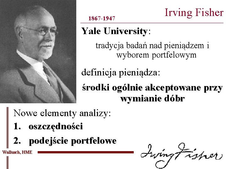 1867 -1947 Irving Fisher ______________________________________ Yale University: tradycja badań nad pieniądzem i wyborem portfelowym