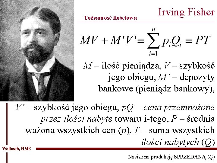 Tożsamość ilościowa Irving Fisher ______________________________________ M – ilość pieniądza, V – szybkość jego obiegu,