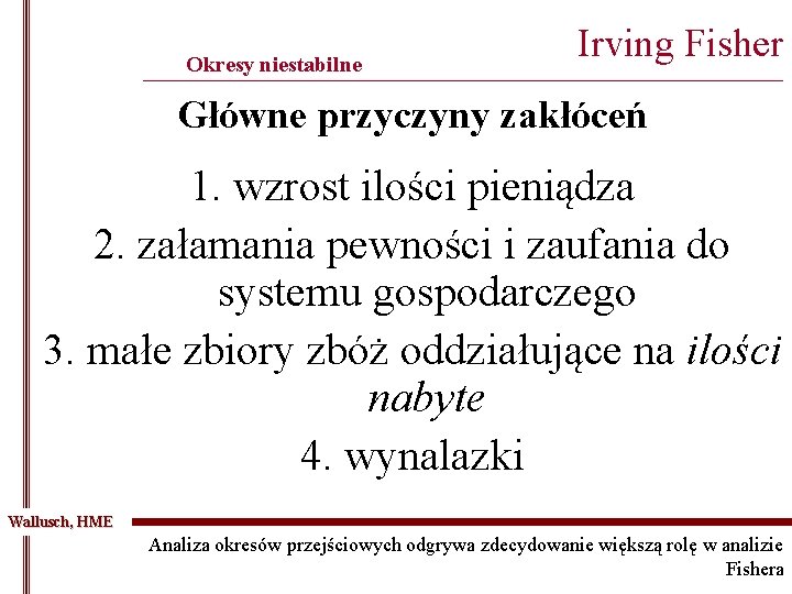 Okresy niestabilne Irving Fisher _________________________________________________ Główne przyczyny zakłóceń 1. wzrost ilości pieniądza 2. załamania