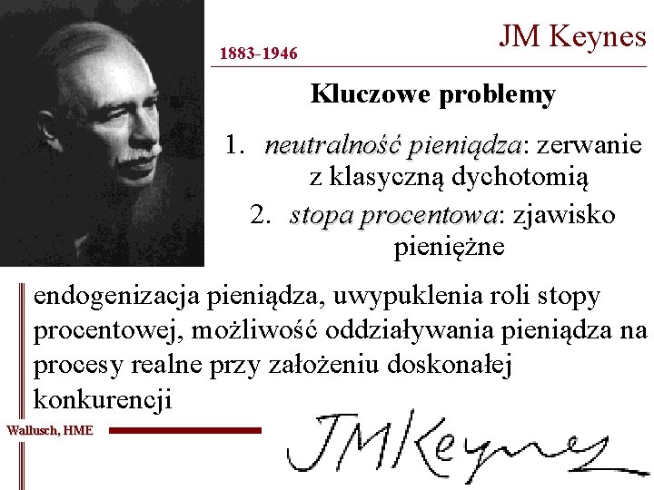 1883 -1946 JM Keynes ________________________________________ Kluczowe problemy 1. neutralność pieniądza: pieniądza zerwanie z klasyczną