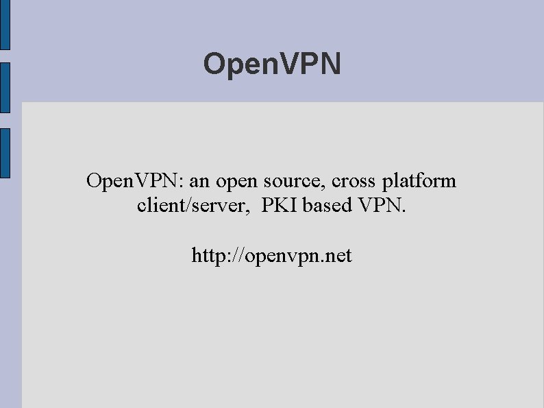 Open. VPN: an open source, cross platform client/server, PKI based VPN. http: //openvpn. net