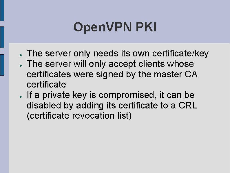 Open. VPN PKI ● ● ● The server only needs its own certificate/key The