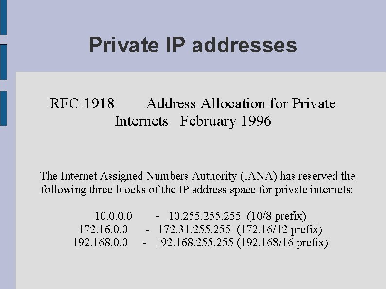Private IP addresses RFC 1918 Address Allocation for Private Internets February 1996 The Internet