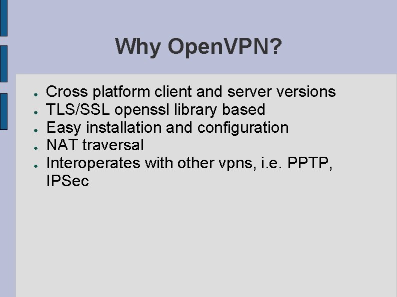 Why Open. VPN? ● ● ● Cross platform client and server versions TLS/SSL openssl