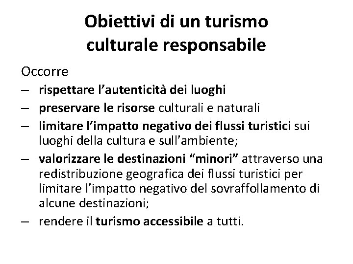 Obiettivi di un turismo culturale responsabile Occorre – rispettare l’autenticita dei luoghi – preservare