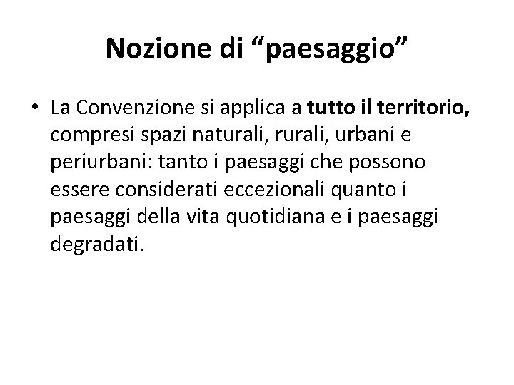 Nozione di “paesaggio” • La Convenzione si applica a tutto il territorio, compresi spazi