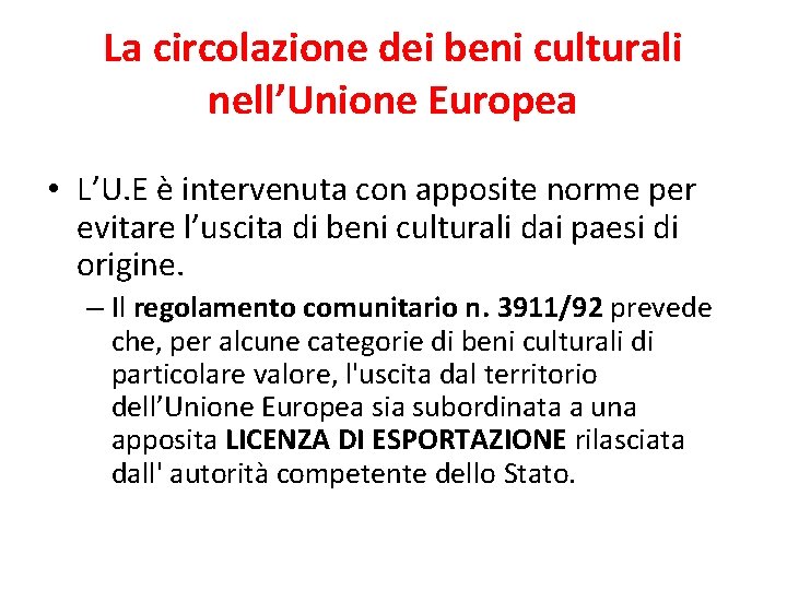 La circolazione dei beni culturali nell’Unione Europea • L’U. E è intervenuta con apposite