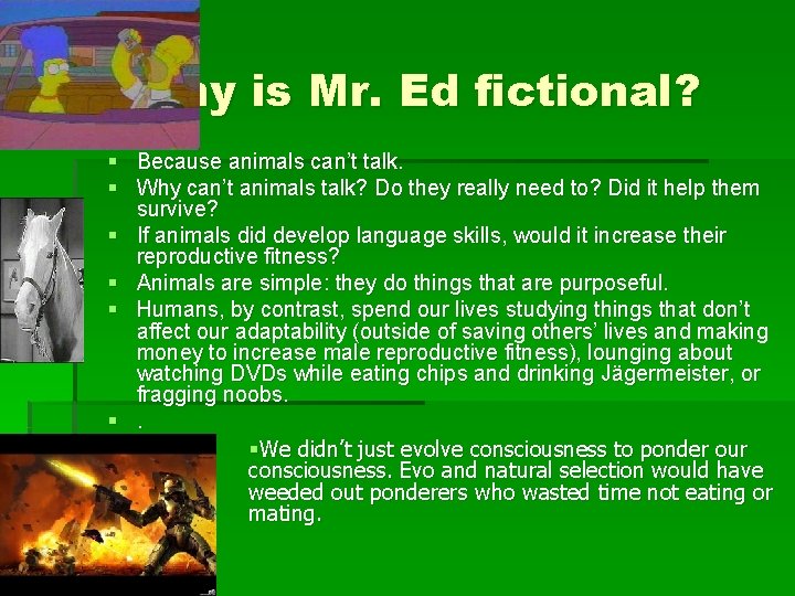 Why is Mr. Ed fictional? § Because animals can’t talk. § Why can’t animals