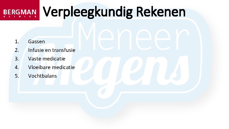 Verpleegkundig Rekenen 1. Gassen 2. Infusie en transfusie 3. Vaste medicatie 4. Vloeibare medicatie