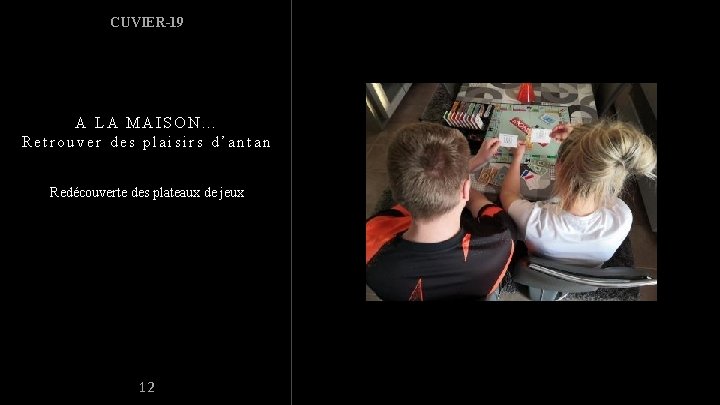 CUVIER-19 A LA MAISON… Retrouver des plaisirs d’antan Redécouverte des plateaux de jeux 12 CUVIER-19 A LA MAISON… Retrouver des plaisirs d’antan Redécouverte des plateaux de jeux 12