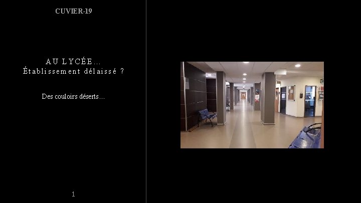 CUVIER-19 AU LYCÉE… Établissement délaissé ? Des couloirs déserts… 1 Insérer la photo ici CUVIER-19 AU LYCÉE… Établissement délaissé ? Des couloirs déserts… 1 Insérer la photo ici