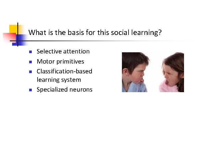 What is the basis for this social learning? n n Selective attention Motor primitives What is the basis for this social learning? n n Selective attention Motor primitives
