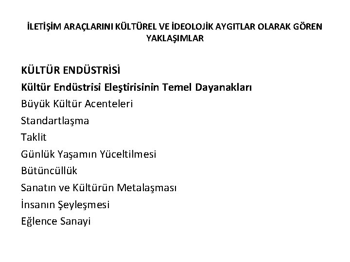 İLETİŞİM ARAÇLARINI KÜLTÜREL VE İDEOLOJİK AYGITLAR OLARAK GÖREN YAKLAŞIMLAR KÜLTÜR ENDÜSTRİSİ Kültür Endüstrisi Eleştirisinin