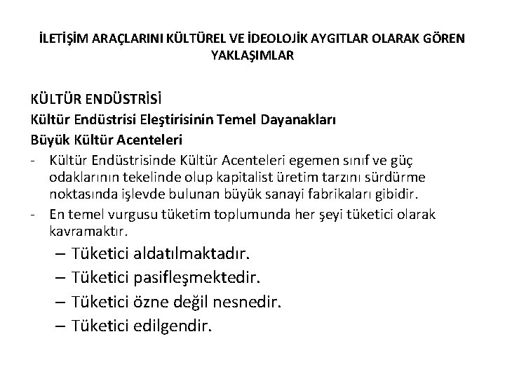 İLETİŞİM ARAÇLARINI KÜLTÜREL VE İDEOLOJİK AYGITLAR OLARAK GÖREN YAKLAŞIMLAR KÜLTÜR ENDÜSTRİSİ Kültür Endüstrisi Eleştirisinin