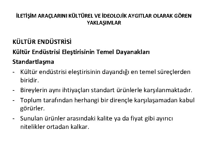 İLETİŞİM ARAÇLARINI KÜLTÜREL VE İDEOLOJİK AYGITLAR OLARAK GÖREN YAKLAŞIMLAR KÜLTÜR ENDÜSTRİSİ Kültür Endüstrisi Eleştirisinin