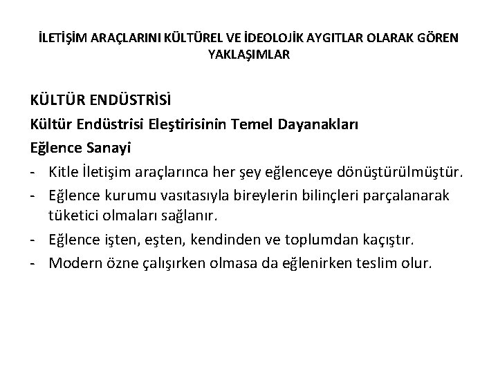 İLETİŞİM ARAÇLARINI KÜLTÜREL VE İDEOLOJİK AYGITLAR OLARAK GÖREN YAKLAŞIMLAR KÜLTÜR ENDÜSTRİSİ Kültür Endüstrisi Eleştirisinin