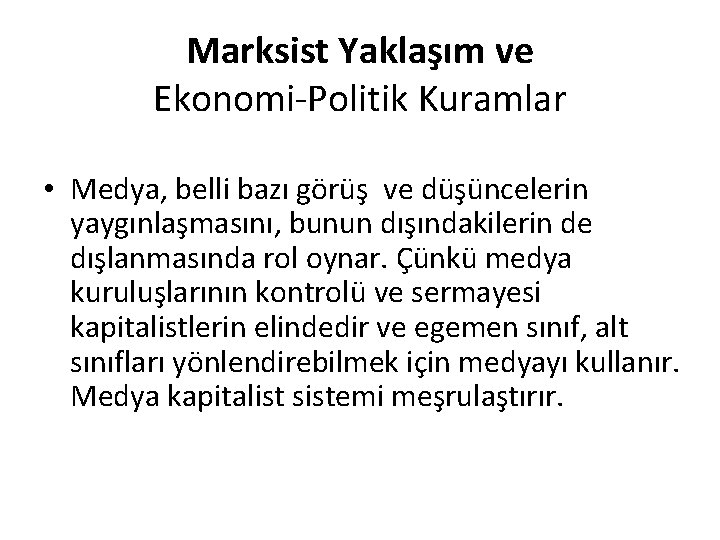 Marksist Yaklaşım ve Ekonomi-Politik Kuramlar • Medya, belli bazı görüş ve düşüncelerin yaygınlaşmasını, bunun