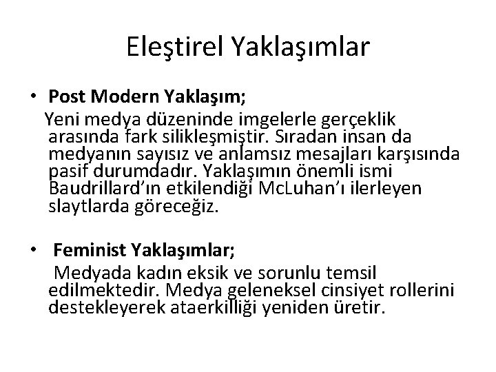 Eleştirel Yaklaşımlar • Post Modern Yaklaşım; Yeni medya düzeninde imgelerle gerçeklik arasında fark silikleşmiştir.