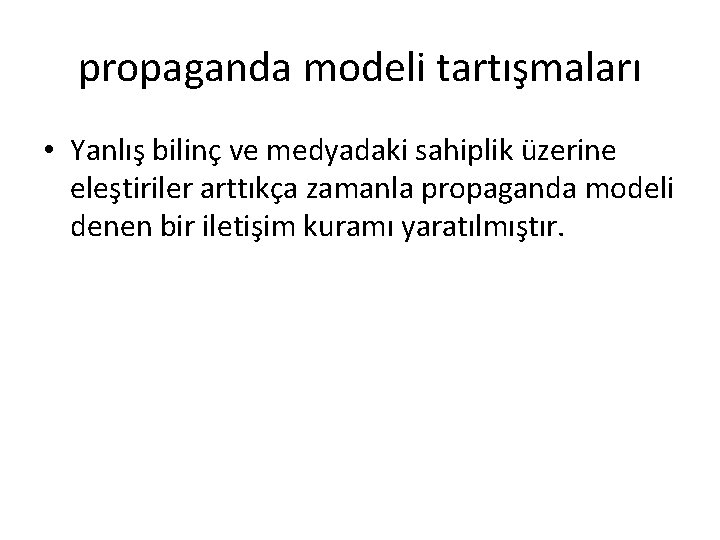 propaganda modeli tartışmaları • Yanlış bilinç ve medyadaki sahiplik üzerine eleştiriler arttıkça zamanla propaganda