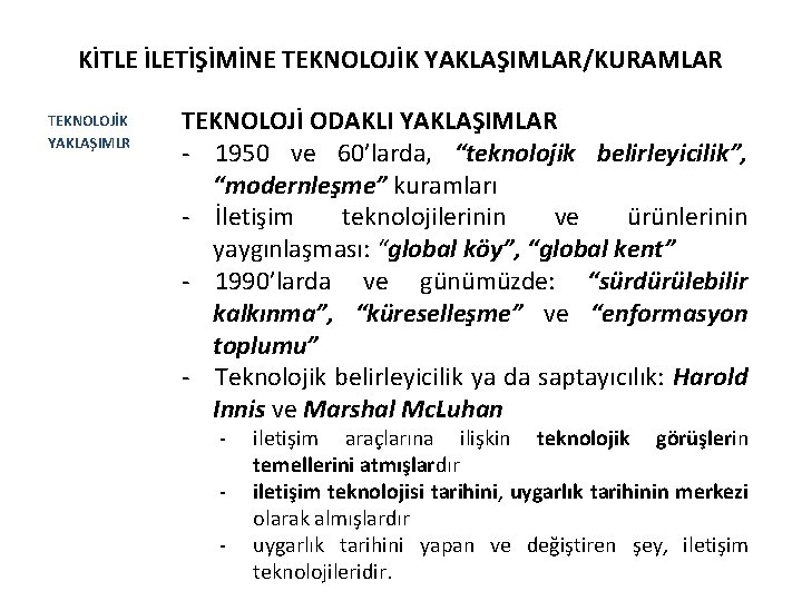 KİTLE İLETİŞİMİNE TEKNOLOJİK YAKLAŞIMLAR/KURAMLAR TEKNOLOJİK YAKLAŞIMLR TEKNOLOJİ ODAKLI YAKLAŞIMLAR - 1950 ve 60’larda, “teknolojik