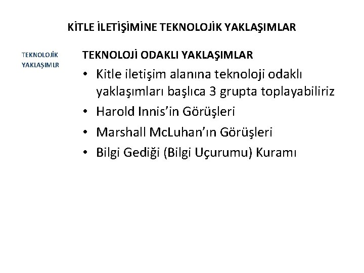 KİTLE İLETİŞİMİNE TEKNOLOJİK YAKLAŞIMLAR TEKNOLOJİK YAKLAŞIMLR TEKNOLOJİ ODAKLI YAKLAŞIMLAR • Kitle iletişim alanına teknoloji