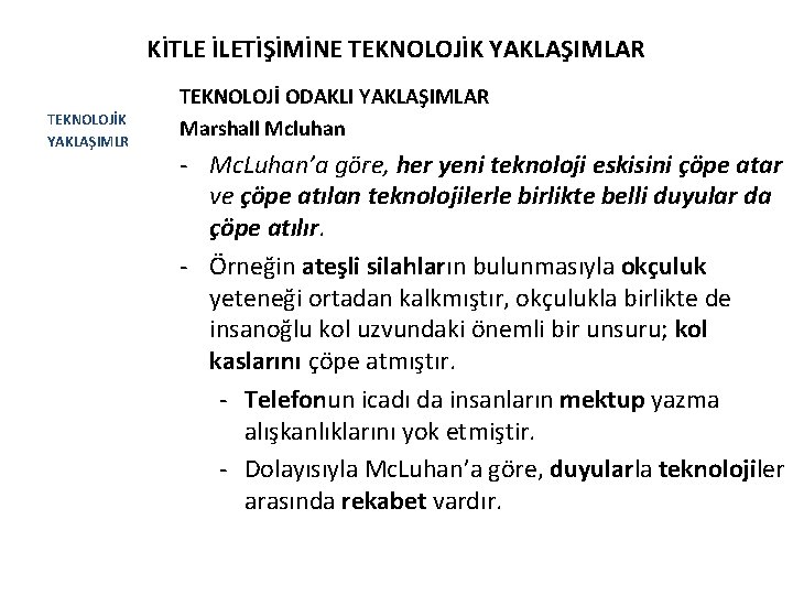 KİTLE İLETİŞİMİNE TEKNOLOJİK YAKLAŞIMLAR TEKNOLOJİK YAKLAŞIMLR TEKNOLOJİ ODAKLI YAKLAŞIMLAR Marshall Mcluhan - Mc. Luhan’a