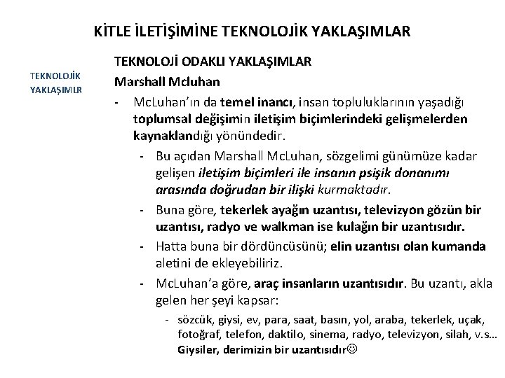 KİTLE İLETİŞİMİNE TEKNOLOJİK YAKLAŞIMLAR TEKNOLOJİK YAKLAŞIMLR TEKNOLOJİ ODAKLI YAKLAŞIMLAR Marshall Mcluhan - Mc. Luhan’ın