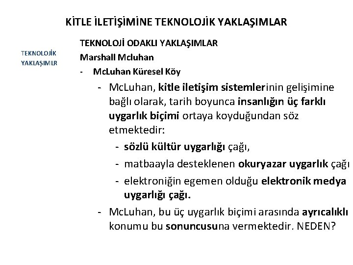 KİTLE İLETİŞİMİNE TEKNOLOJİK YAKLAŞIMLAR TEKNOLOJİK YAKLAŞIMLR TEKNOLOJİ ODAKLI YAKLAŞIMLAR Marshall Mcluhan - Mc. Luhan