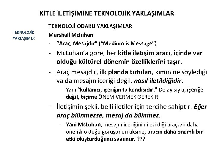 KİTLE İLETİŞİMİNE TEKNOLOJİK YAKLAŞIMLAR TEKNOLOJİK YAKLAŞIMLR TEKNOLOJİ ODAKLI YAKLAŞIMLAR Marshall Mcluhan - “Araç, Mesajdır”