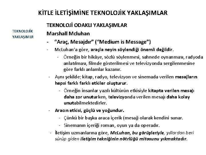KİTLE İLETİŞİMİNE TEKNOLOJİK YAKLAŞIMLAR TEKNOLOJİK YAKLAŞIMLR TEKNOLOJİ ODAKLI YAKLAŞIMLAR Marshall Mcluhan - “Araç, Mesajdır”