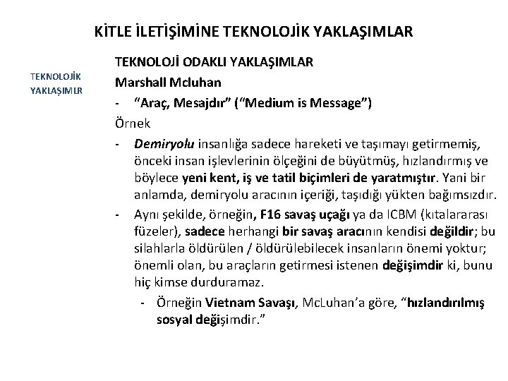 KİTLE İLETİŞİMİNE TEKNOLOJİK YAKLAŞIMLAR TEKNOLOJİK YAKLAŞIMLR TEKNOLOJİ ODAKLI YAKLAŞIMLAR Marshall Mcluhan - “Araç, Mesajdır”