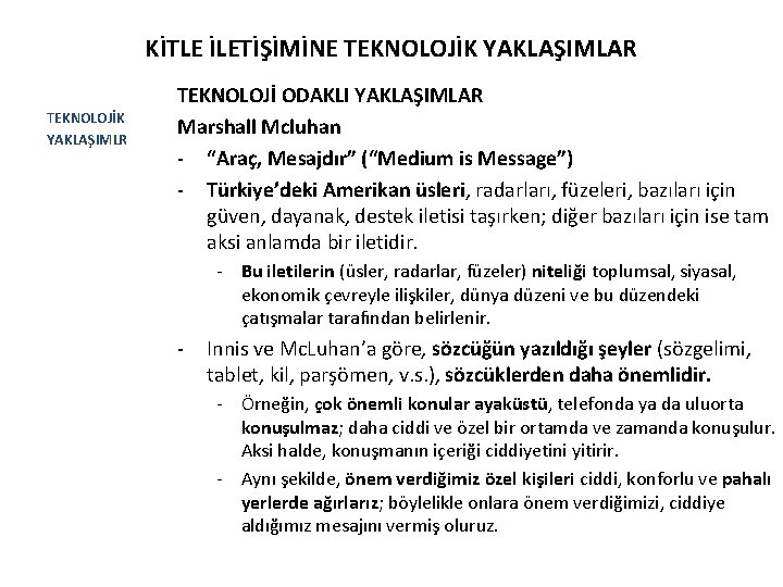 KİTLE İLETİŞİMİNE TEKNOLOJİK YAKLAŞIMLAR TEKNOLOJİK YAKLAŞIMLR TEKNOLOJİ ODAKLI YAKLAŞIMLAR Marshall Mcluhan - “Araç, Mesajdır”