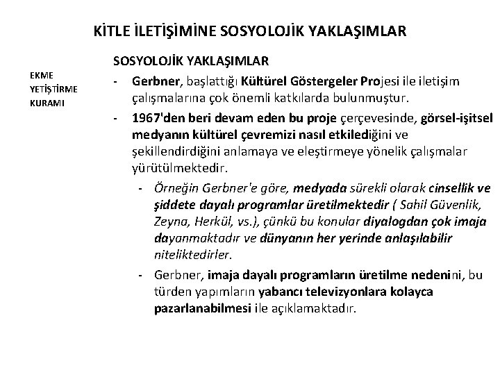 KİTLE İLETİŞİMİNE SOSYOLOJİK YAKLAŞIMLAR EKME YETİŞTİRME KURAMI SOSYOLOJİK YAKLAŞIMLAR - Gerbner, başlattığı Kültürel Göstergeler