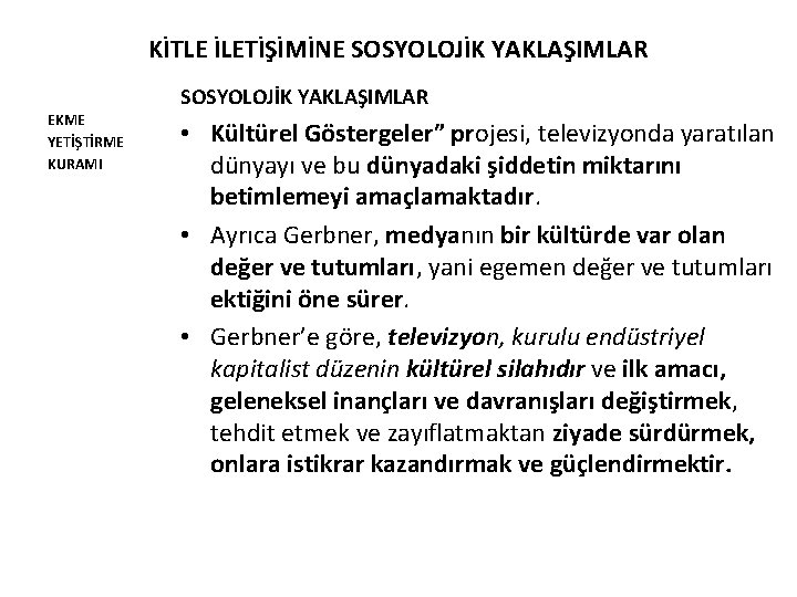 KİTLE İLETİŞİMİNE SOSYOLOJİK YAKLAŞIMLAR EKME YETİŞTİRME KURAMI SOSYOLOJİK YAKLAŞIMLAR • Kültürel Göstergeler” projesi, televizyonda