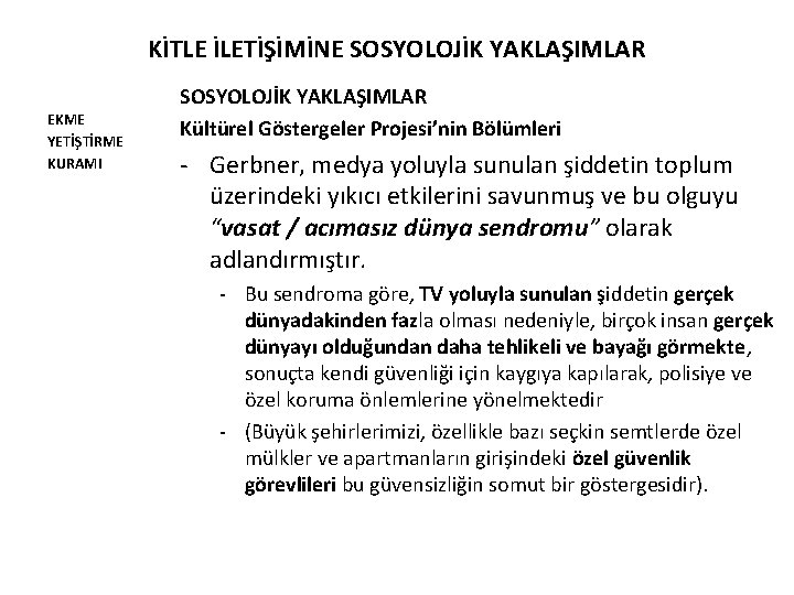 KİTLE İLETİŞİMİNE SOSYOLOJİK YAKLAŞIMLAR EKME YETİŞTİRME KURAMI SOSYOLOJİK YAKLAŞIMLAR Kültürel Göstergeler Projesi’nin Bölümleri -