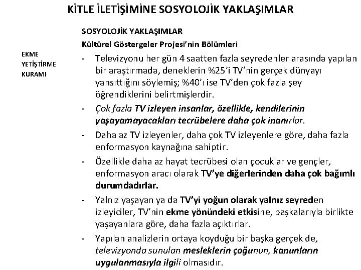 KİTLE İLETİŞİMİNE SOSYOLOJİK YAKLAŞIMLAR Kültürel Göstergeler Projesi’nin Bölümleri EKME YETİŞTİRME KURAMI - - Televizyonu