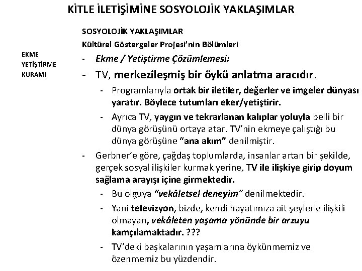 KİTLE İLETİŞİMİNE SOSYOLOJİK YAKLAŞIMLAR Kültürel Göstergeler Projesi’nin Bölümleri EKME YETİŞTİRME KURAMI - Ekme /