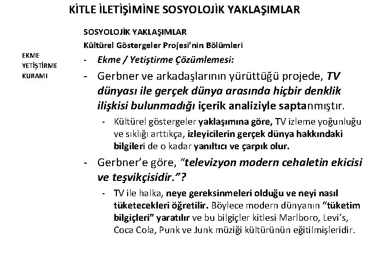 KİTLE İLETİŞİMİNE SOSYOLOJİK YAKLAŞIMLAR Kültürel Göstergeler Projesi’nin Bölümleri EKME YETİŞTİRME KURAMI - Ekme /