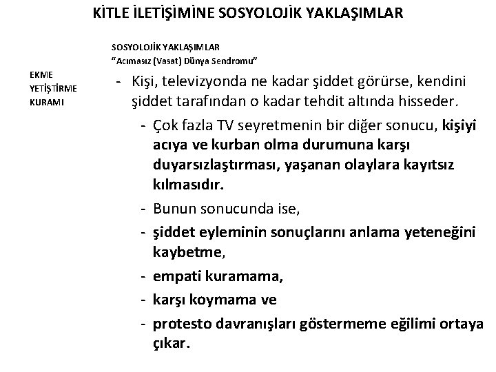 KİTLE İLETİŞİMİNE SOSYOLOJİK YAKLAŞIMLAR “Acımasız (Vasat) Dünya Sendromu” EKME YETİŞTİRME KURAMI - Kişi, televizyonda