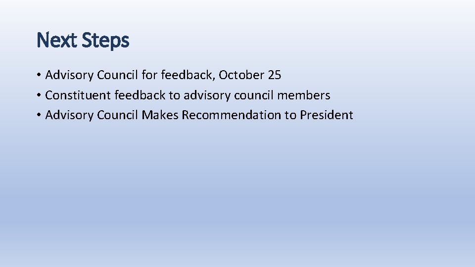 Next Steps • Advisory Council for feedback, October 25 • Constituent feedback to advisory