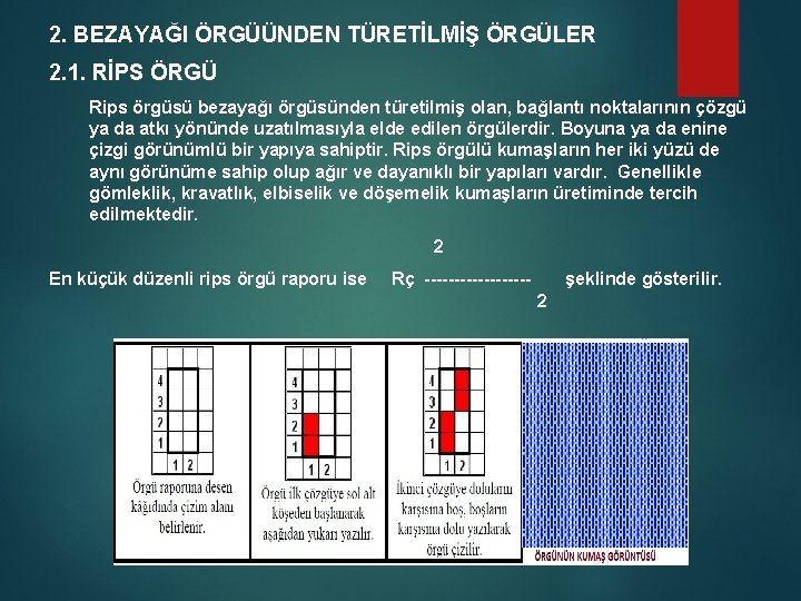 2. BEZAYAĞI ÖRGÜÜNDEN TÜRETİLMİŞ ÖRGÜLER 2. 1. RİPS ÖRGÜ Rips örgüsü bezayağı örgüsünden türetilmiş