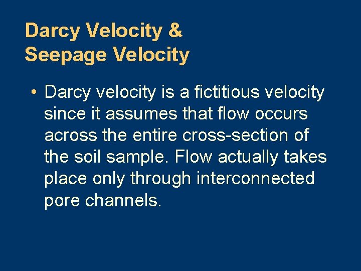 Darcy Velocity & Seepage Velocity • Darcy velocity is a fictitious velocity since it