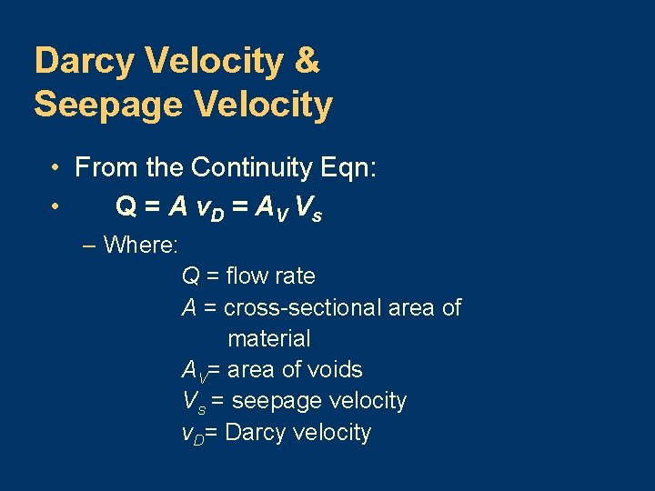 Darcy Velocity & Seepage Velocity • From the Continuity Eqn: • Q = A
