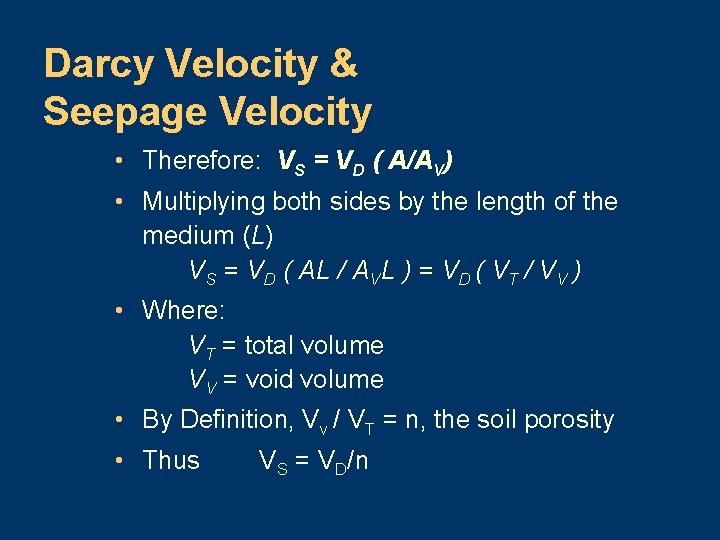 Darcy Velocity & Seepage Velocity • Therefore: VS = VD ( A/AV) • Multiplying