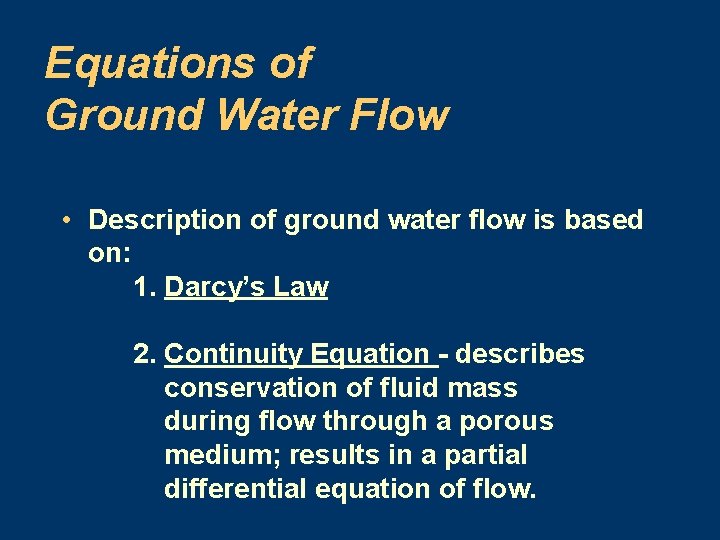 Equations of Ground Water Flow • Description of ground water flow is based on: