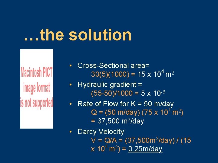 …the solution • Cross-Sectional area= 30(5)(1000) = 15 x 104 m 2 • Hydraulic