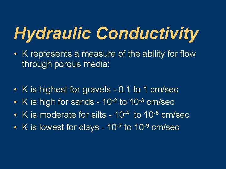 Hydraulic Conductivity • K represents a measure of the ability for flow through porous