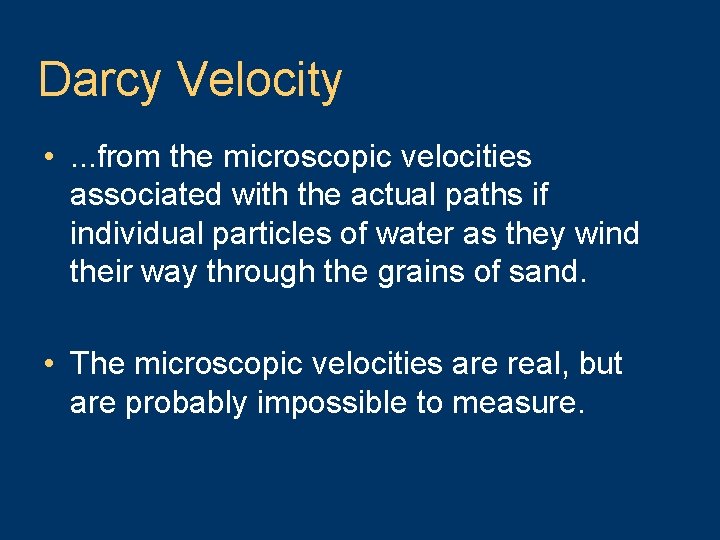 Darcy Velocity • . . . from the microscopic velocities associated with the actual